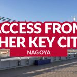 NAGOYA ACCESS: Getting There from Other Key Cities in Japan