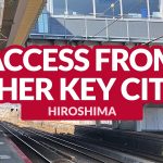 HIROSHIMA ACCESS: Getting There from Other Key Cities in Japan