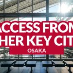 OSAKA ACCESS: Getting There from Other Key Cities in Japan